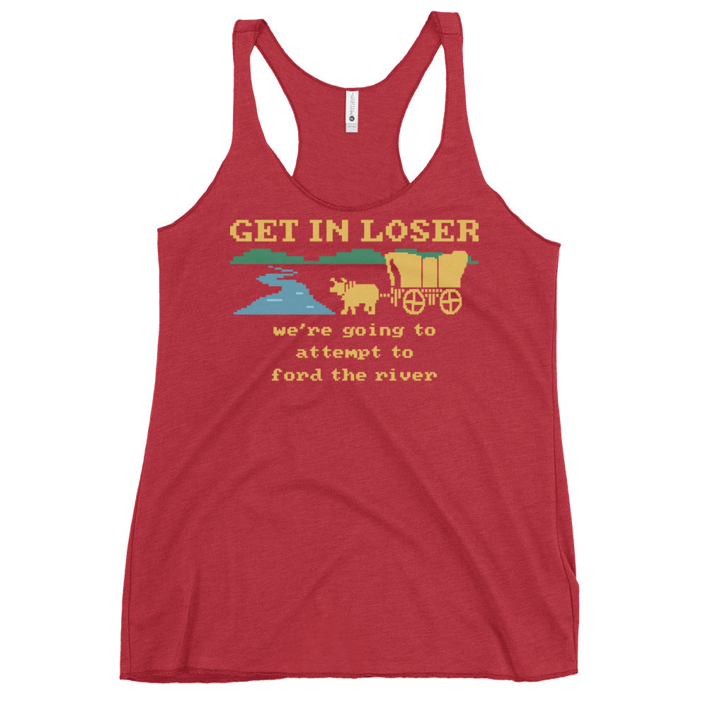 Get In Loser We're Going To Attempt To Ford The River Women's Racerback Tank
