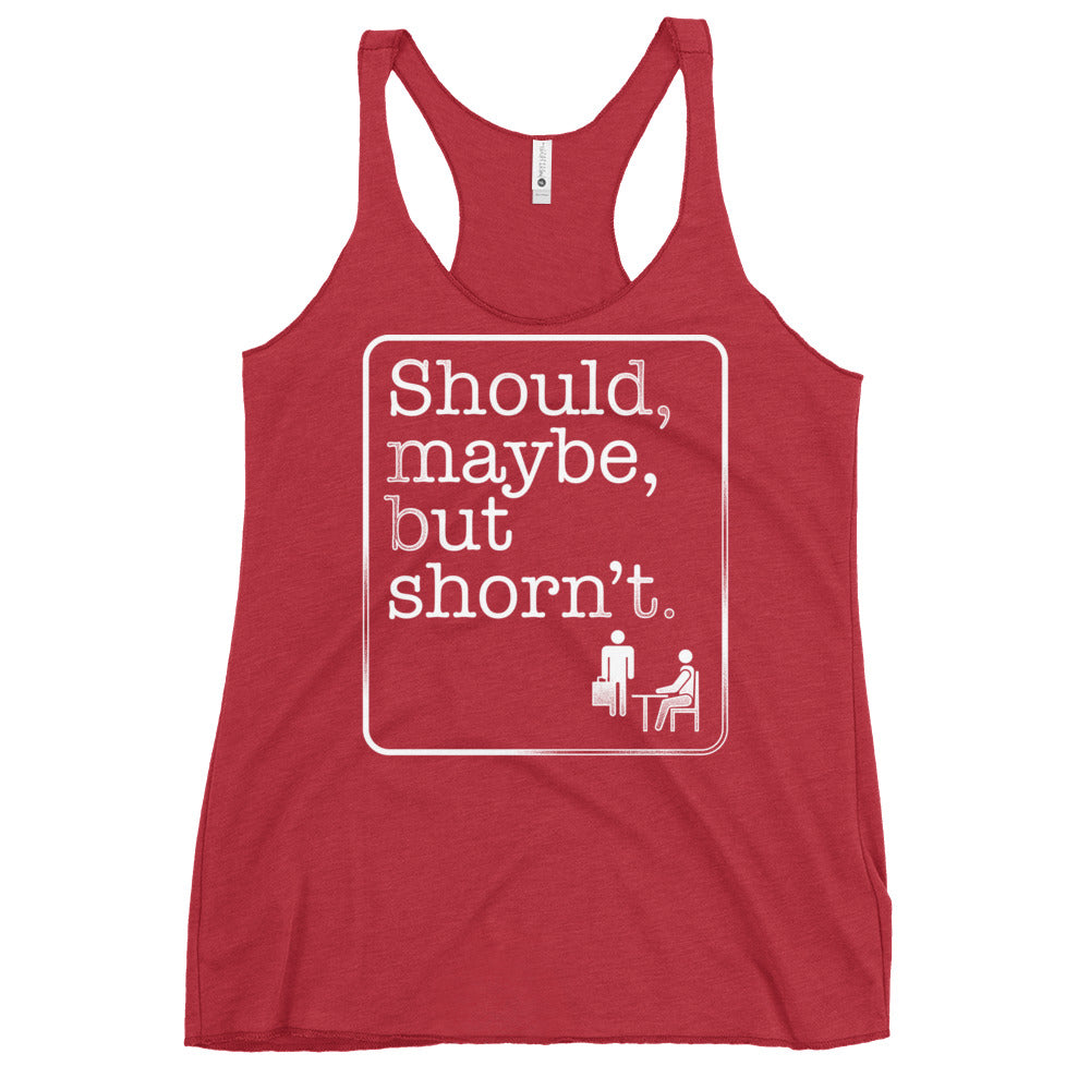 Should, Maybe, But Shorn't Women's Racerback Tank