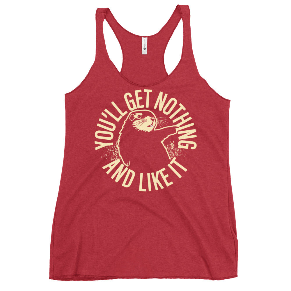 You'll Get Nothing And Like It Women's Racerback Tank