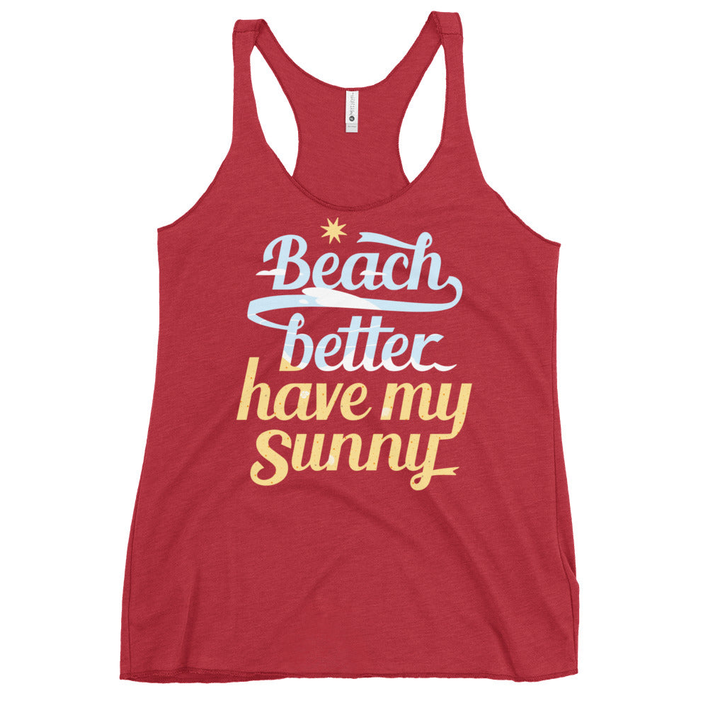 Beach Better Have My Sunny Women's Racerback Tank