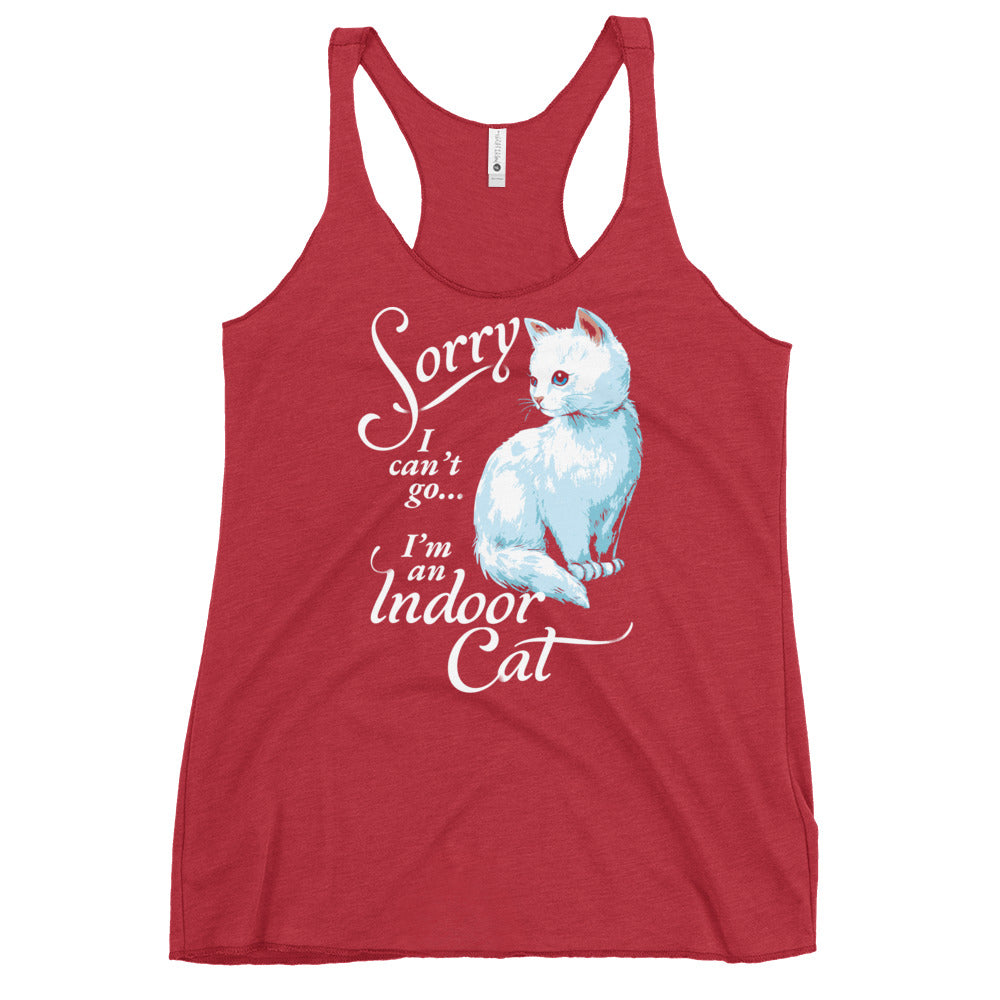 Sorry I Can't Go I'm An Indoor Cat Women's Racerback Tank