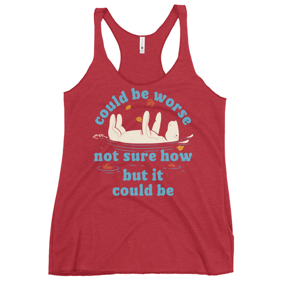 Could Be Worse Not Sure How But It Could Be Women's Racerback Tank
