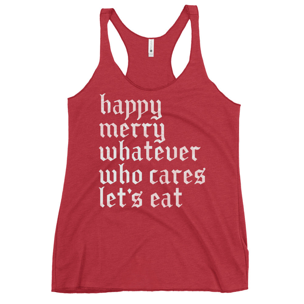 Happy Merry Whatever Who Cares Let's Eat Women's Racerback Tank