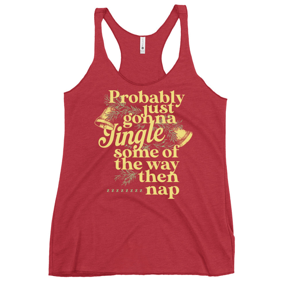Probably Just Gonna Jingle Some Of The Way Then Nap Women's Racerback Tank