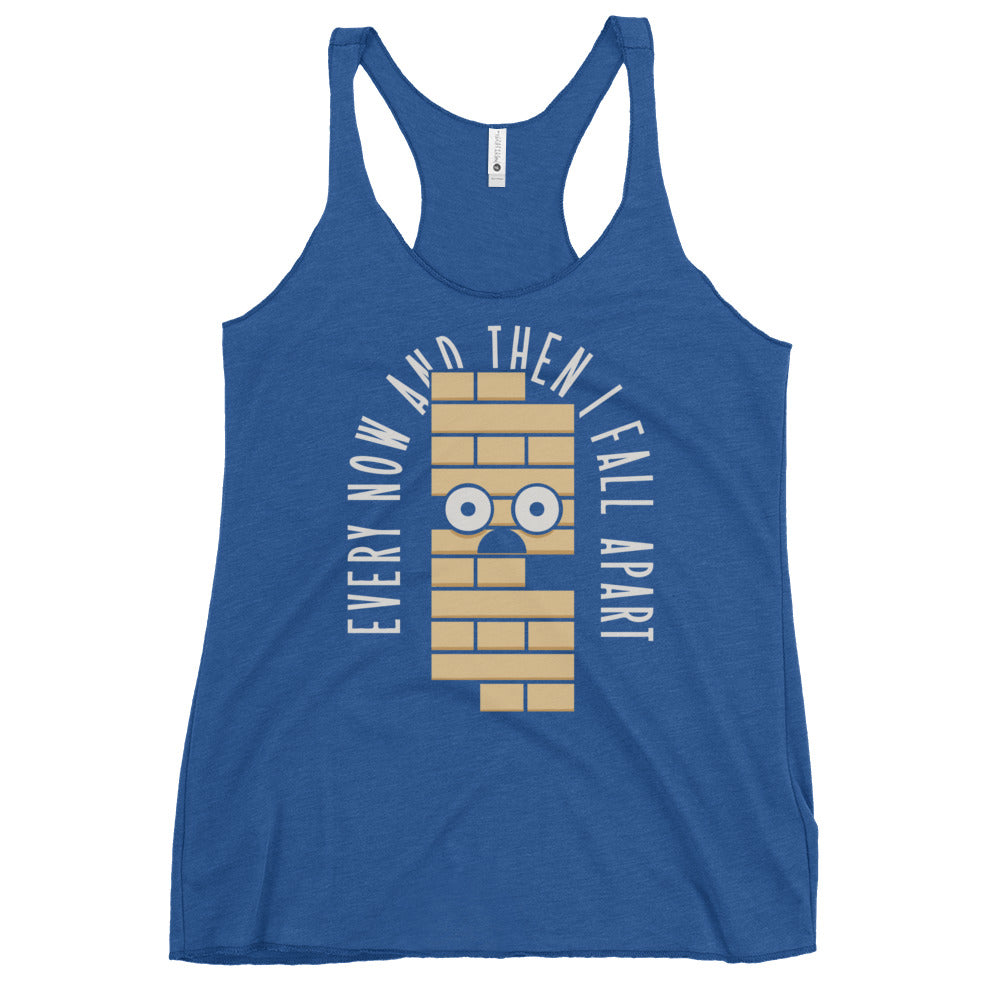 Every Now And Then I Fall Apart Women's Racerback Tank