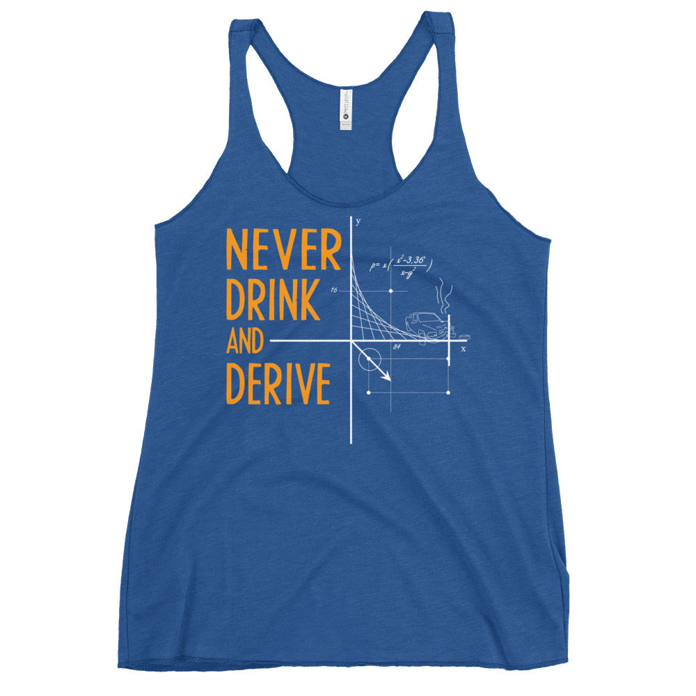 Never Drink and Derive Women's Racerback Tank