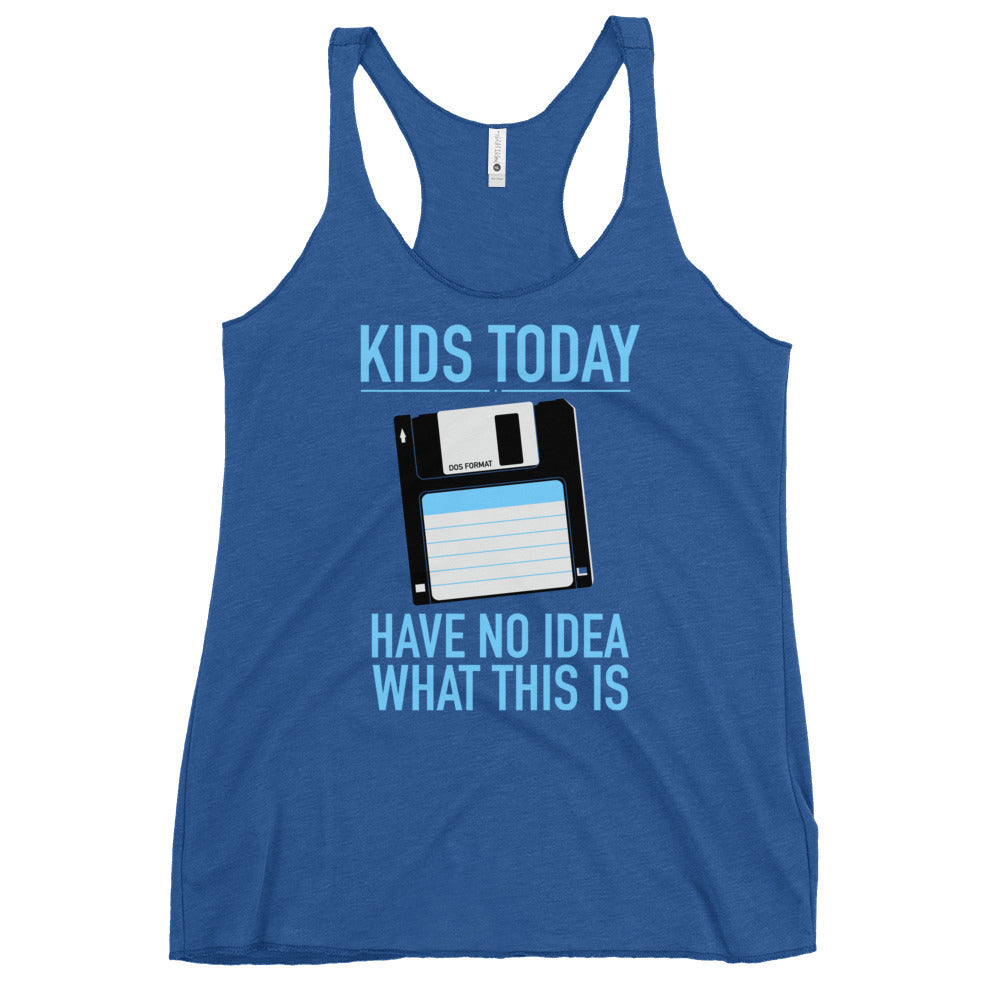 Kids Today Have No Idea What This Is Women's Racerback Tank