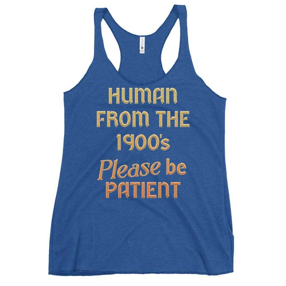 Human From The 1900's Please Be Patient Women's Racerback Tank