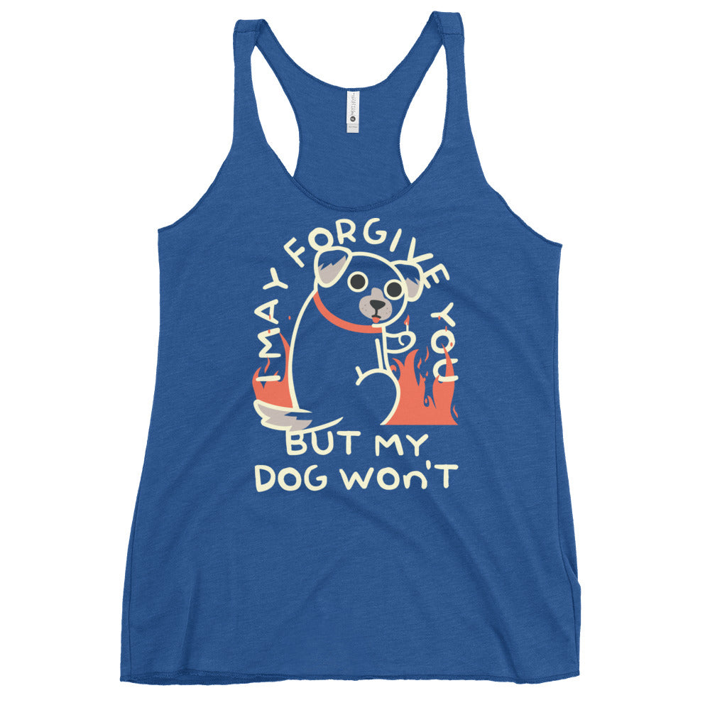 I May Forgive You But My Dog Won't Women's Racerback Tank