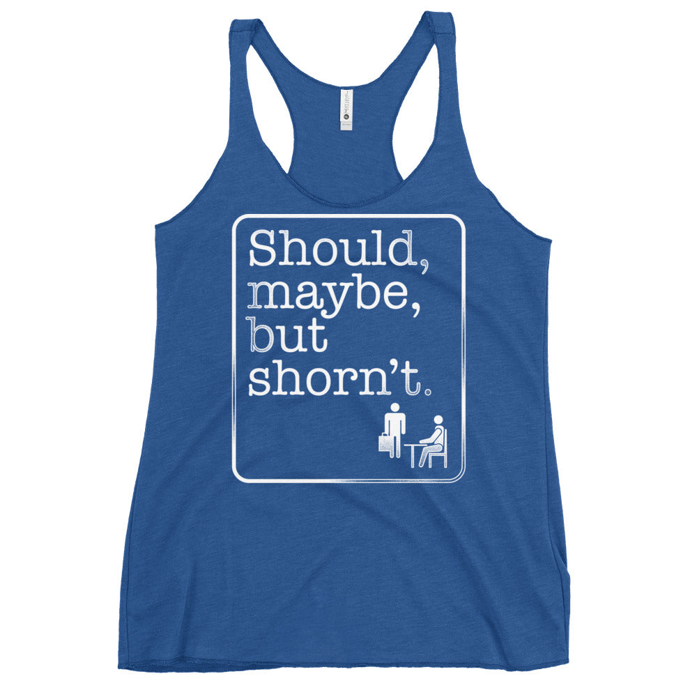 Should, Maybe, But Shorn't Women's Racerback Tank