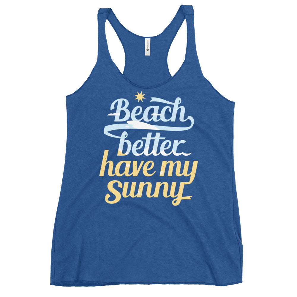 Beach Better Have My Sunny Women's Racerback Tank