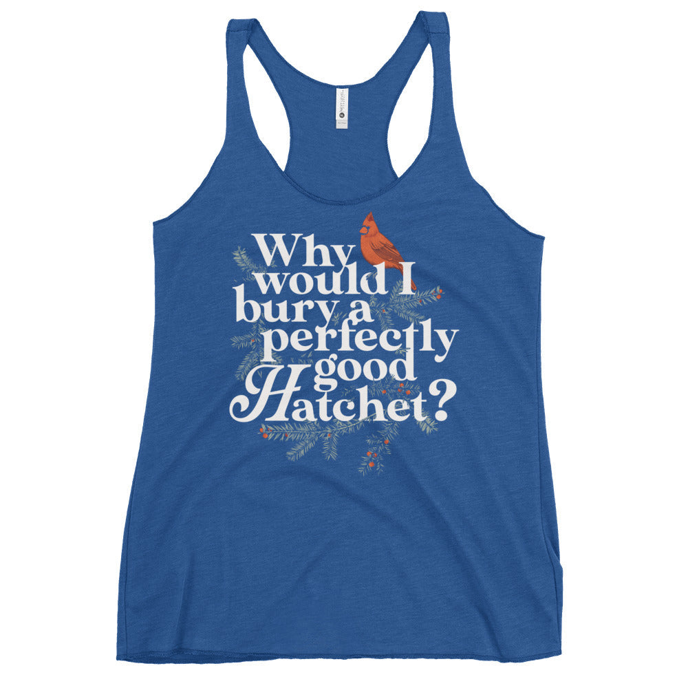 Why Would I Bury A Perfectly Good Hatchet? Women's Racerback Tank