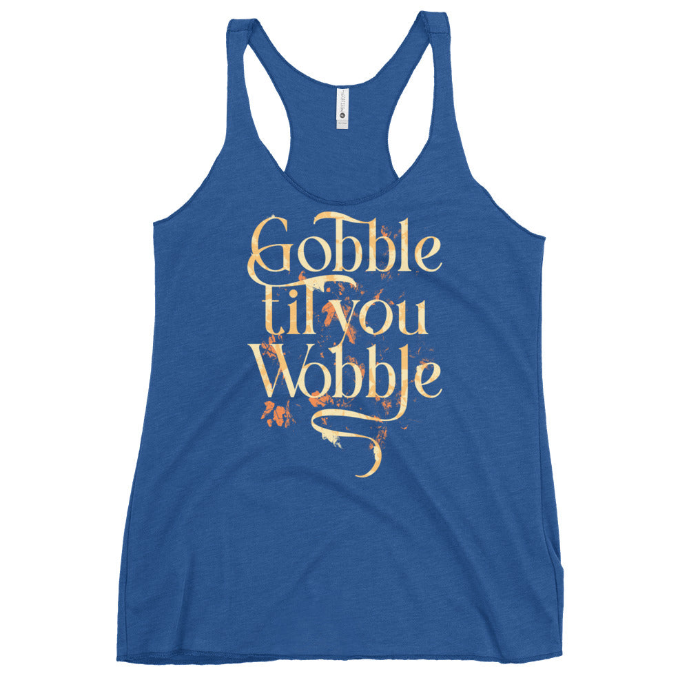 Gobble Til You Wobble Women's Racerback Tank