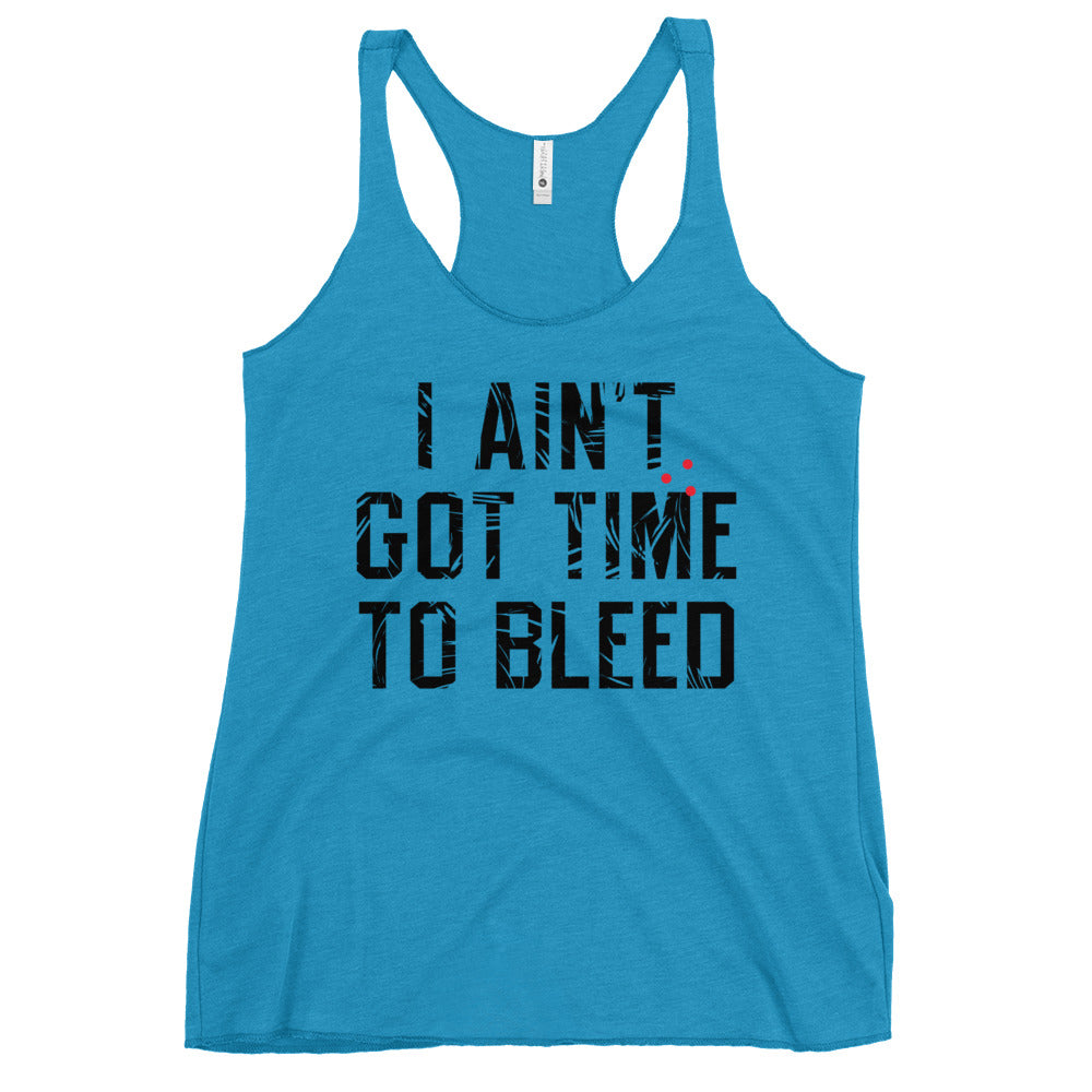 I Ain't Got Time To Bleed Women's Racerback Tank