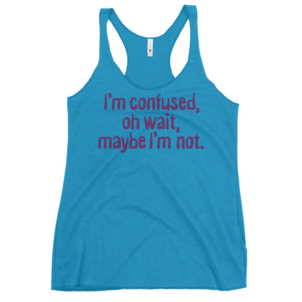 I'm Confused, Oh Wait Women's Racerback Tank
