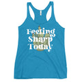 Feeling Sharp Today Women's Racerback Tank