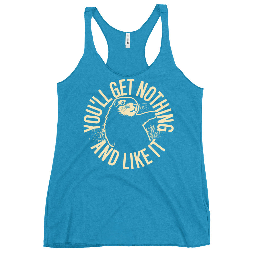 You'll Get Nothing And Like It Women's Racerback Tank