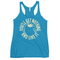 You'll Get Nothing And Like It Women's Racerback Tank