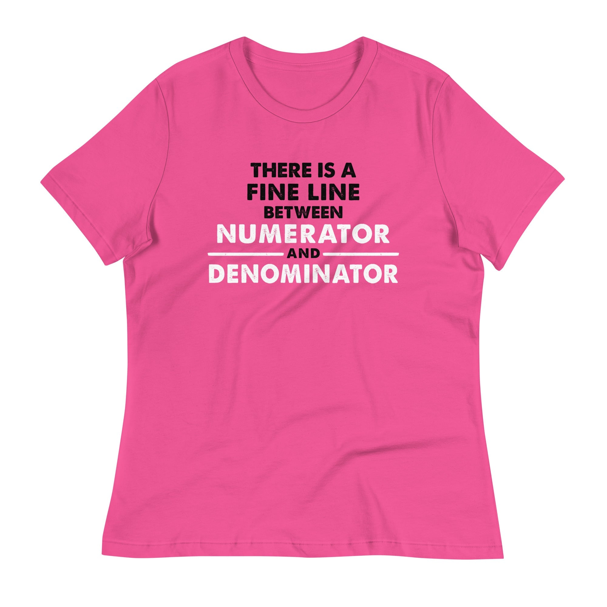 There Is A Fine Line Between Numerator And Denominator Women's Signature Tee