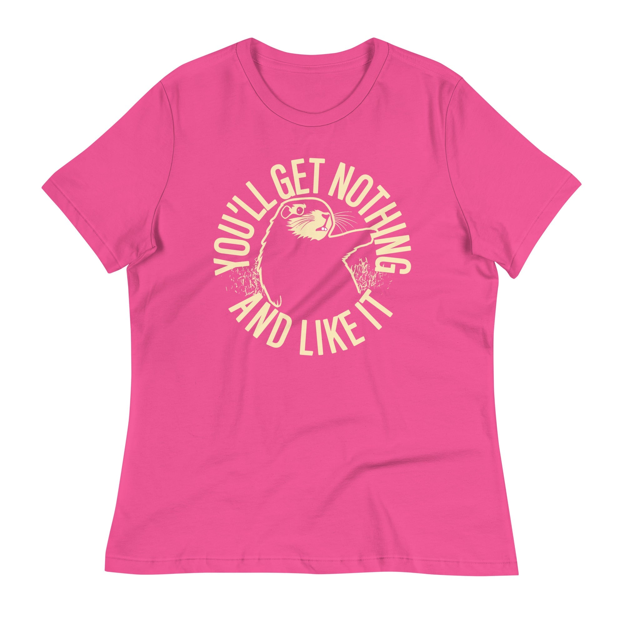 You'll Get Nothing And Like It Women's Signature Tee