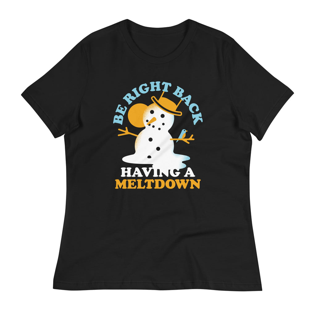 Be Right Back Having A Meltdown Women's Signature Tee