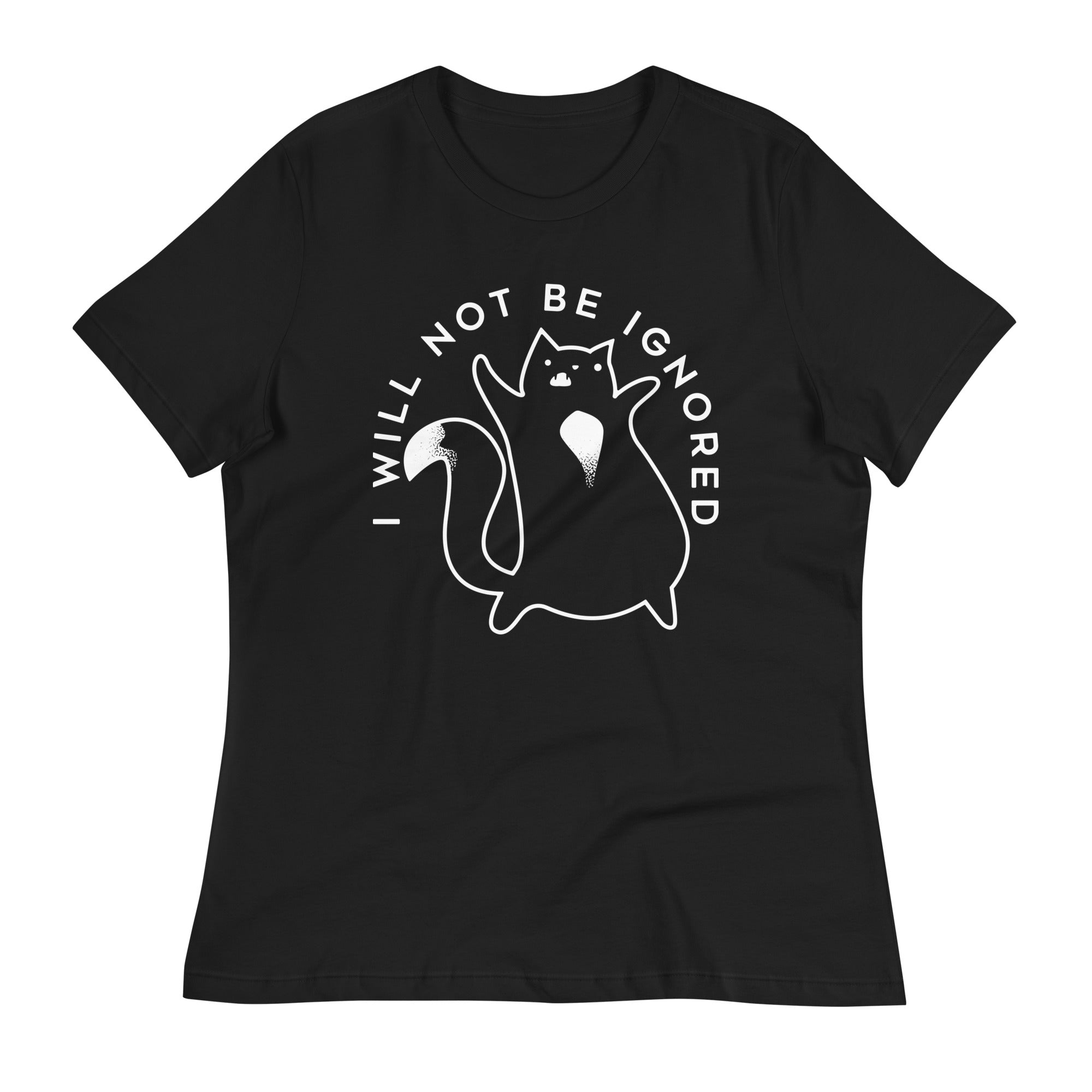I Will Not Be Ignored Women's Signature Tee