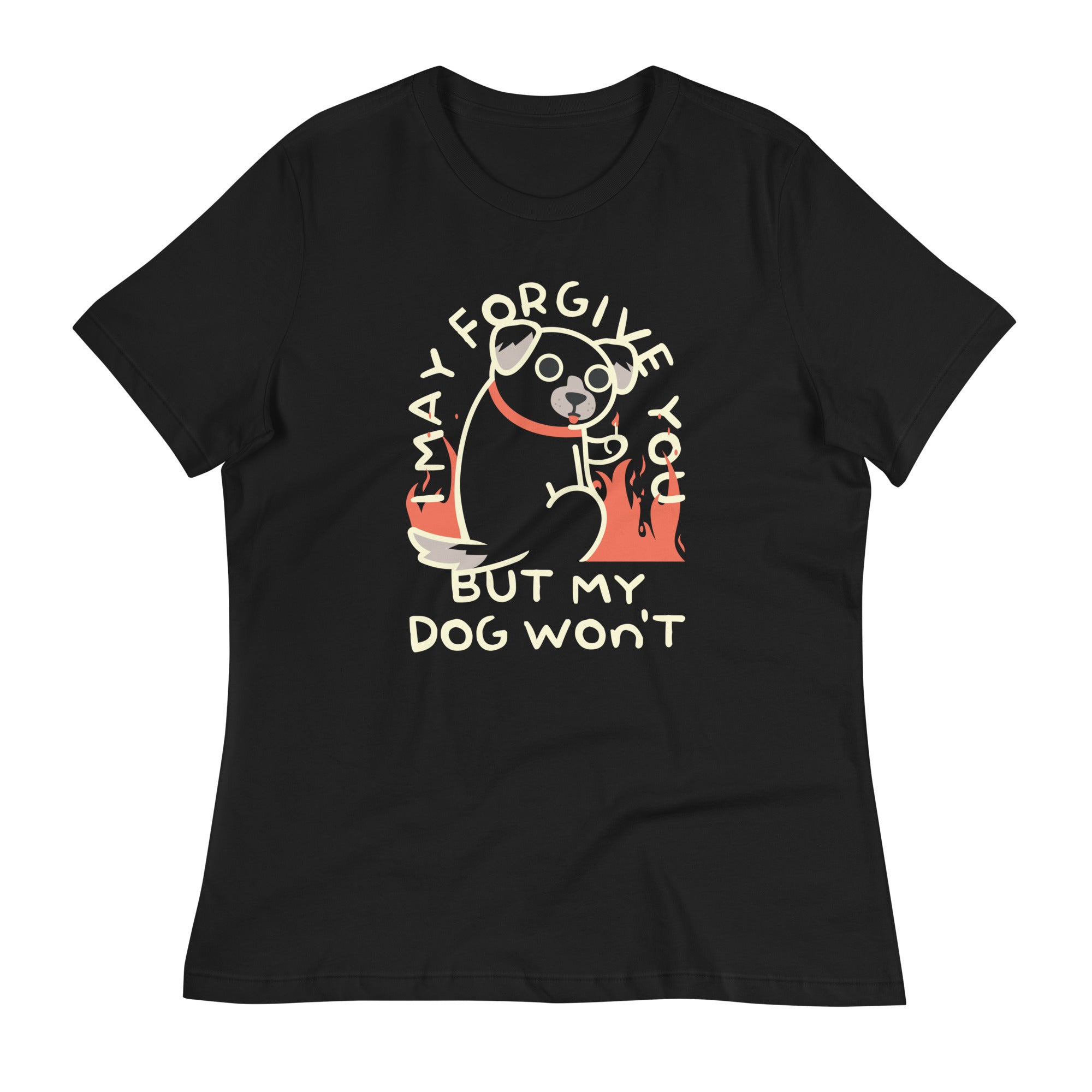 I May Forgive You But My Dog Won't Women's Signature Tee