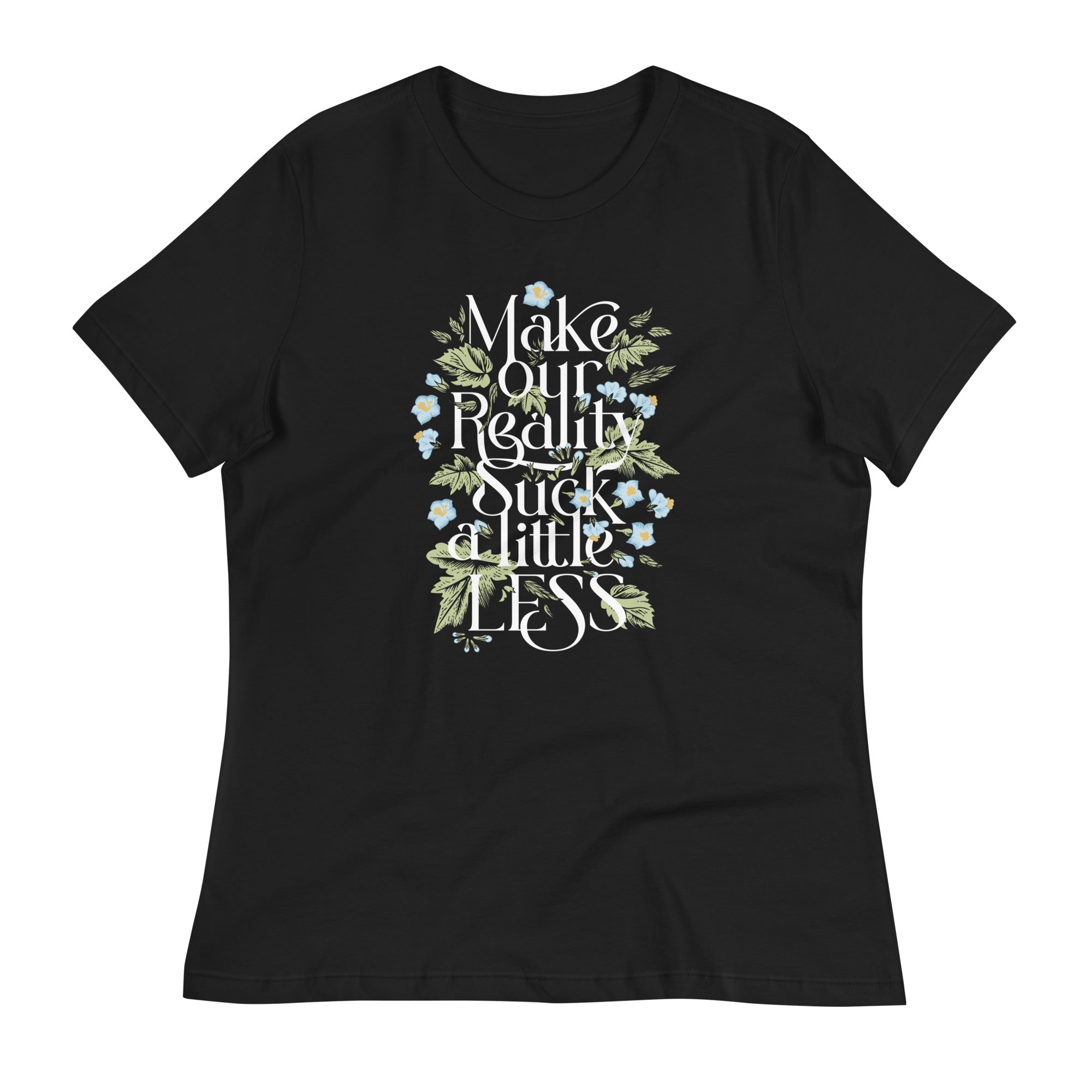 Make Our Reality Suck A Little Less Women's Signature Tee