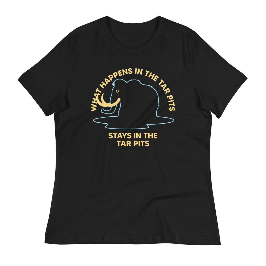 What Happens In The Tar Pits Stays In The Tar Pits Women's Signature Tee