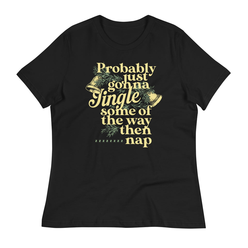 Probably Just Gonna Jingle Some Of The Way Then Nap Women's Signature Tee