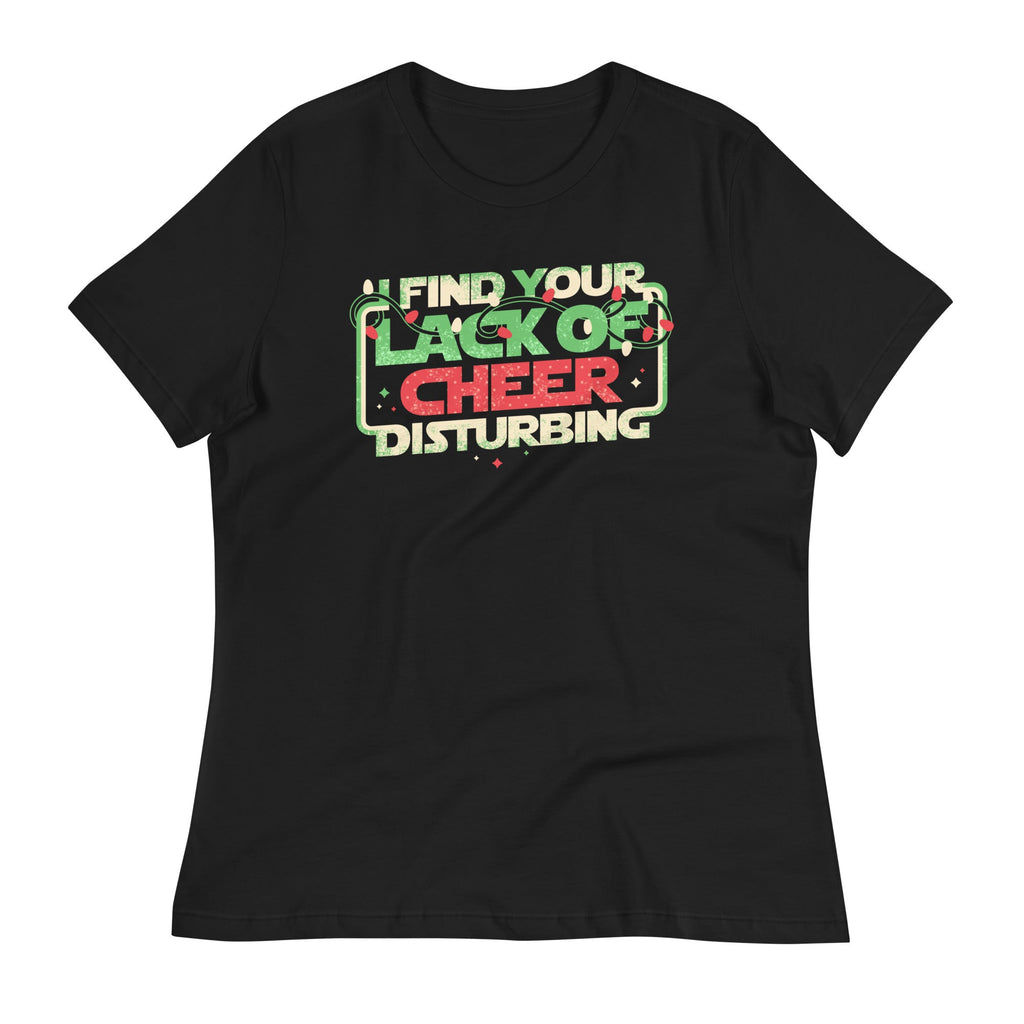 I Find Your Lack Of Cheer Disturbing Women's Signature Tee