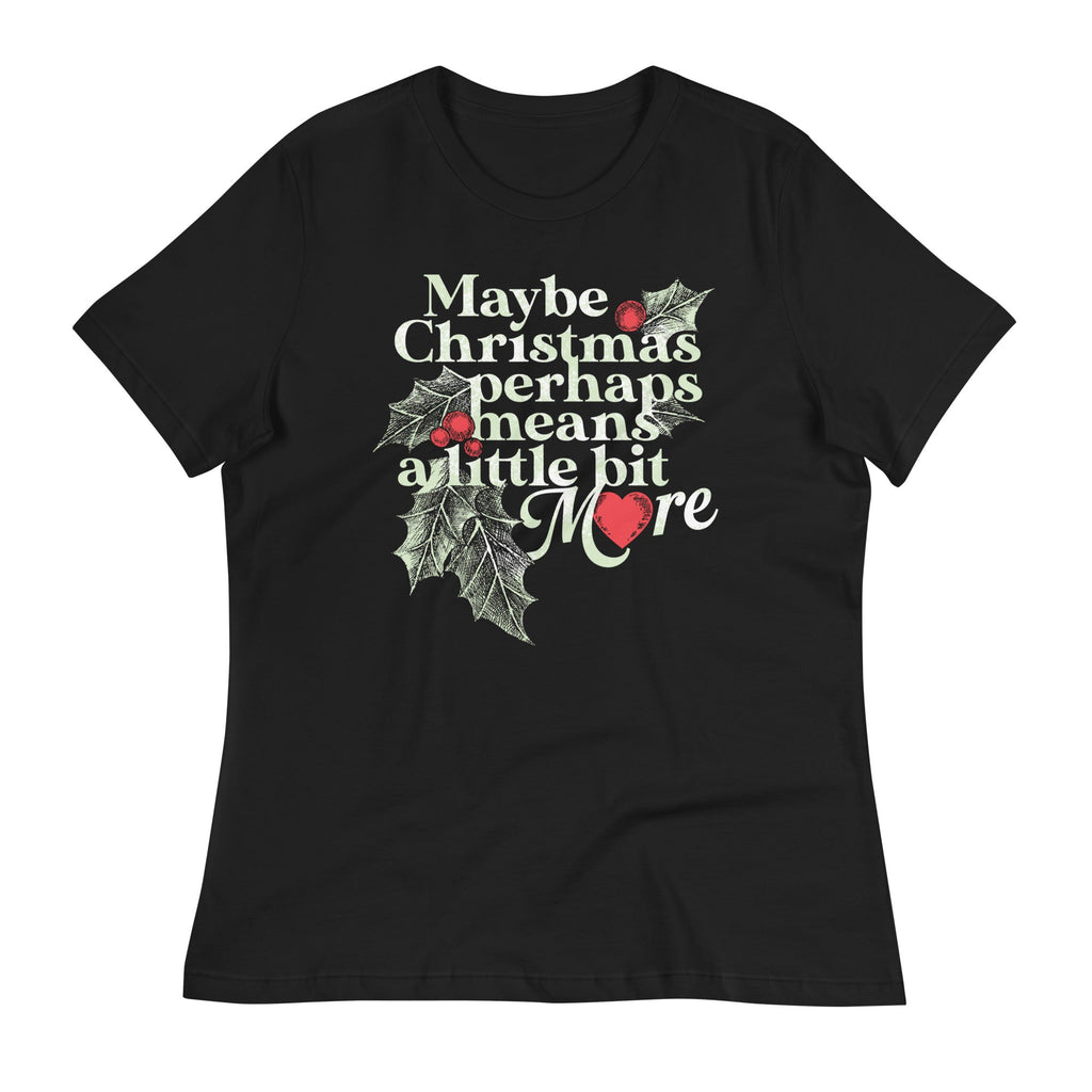 Maybe Christmas Perhaps Means A Little Bit More Women's Signature Tee