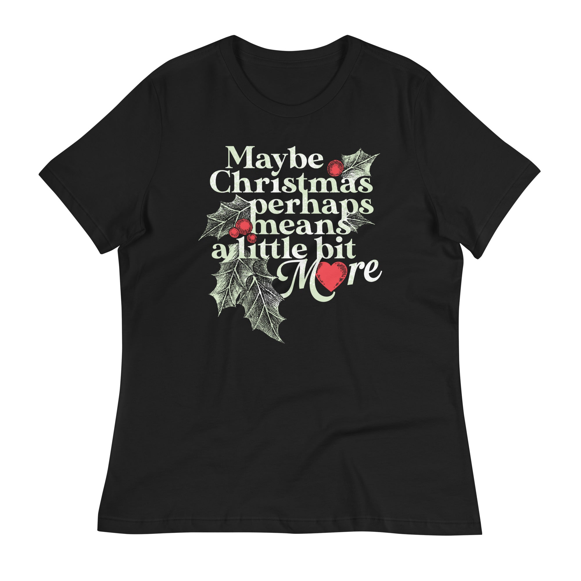 Maybe Christmas Perhaps Means A Little Bit More Women's Signature Tee