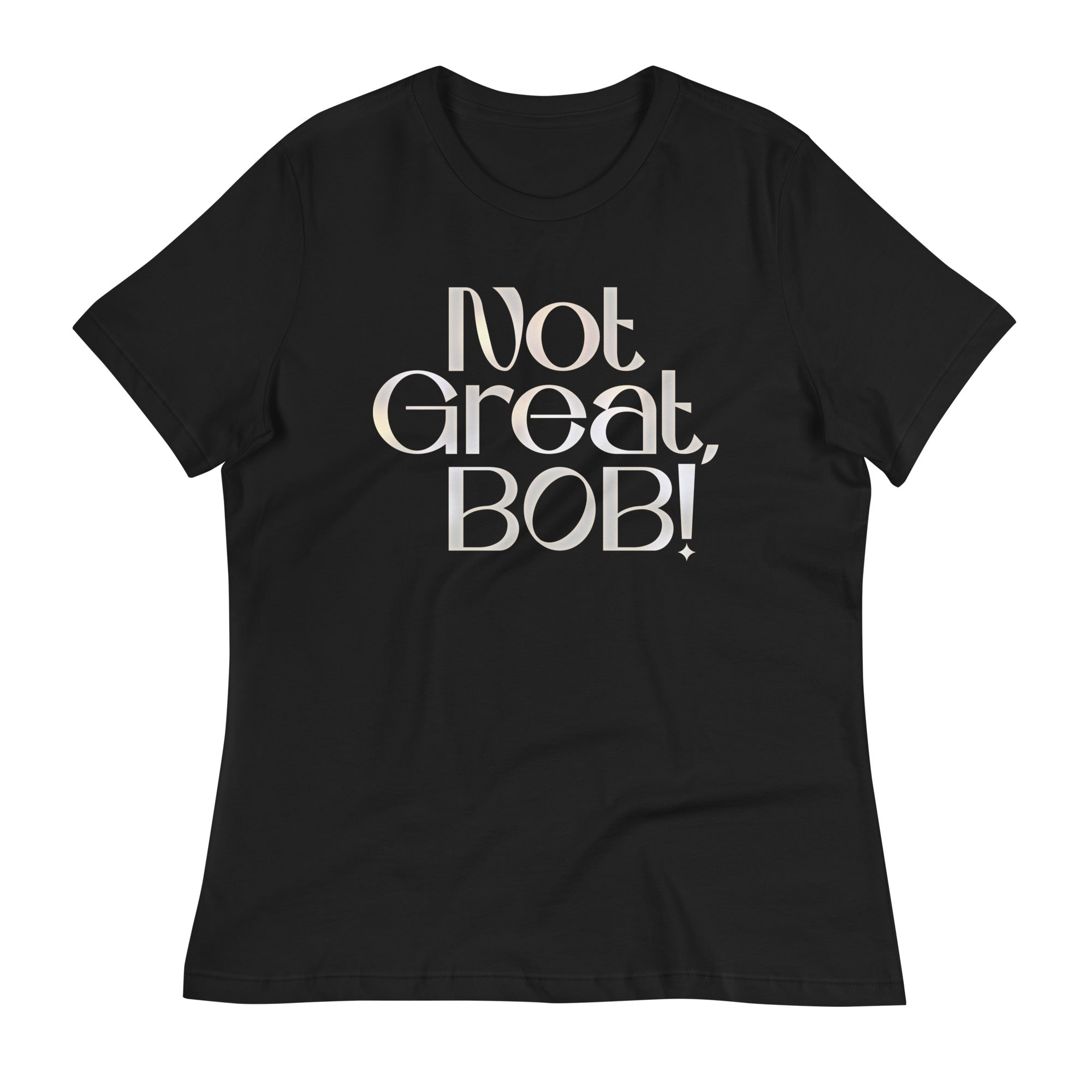 Not Great, Bob! Women's Signature Tee