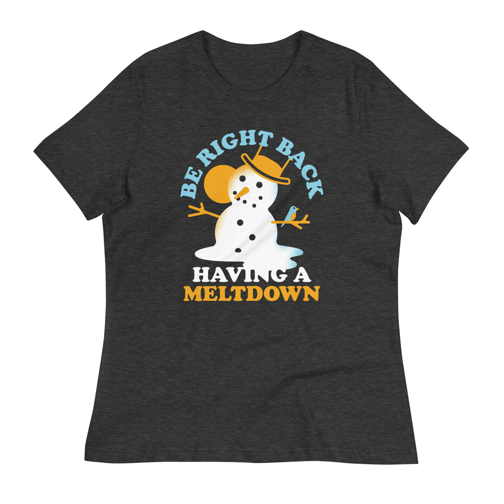 Be Right Back Having A Meltdown Women's Signature Tee
