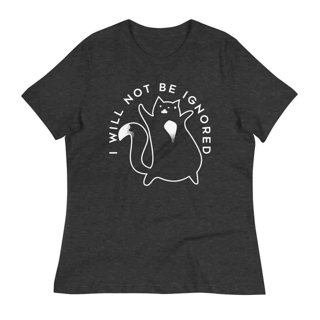 I Will Not Be Ignored Women's Signature Tee