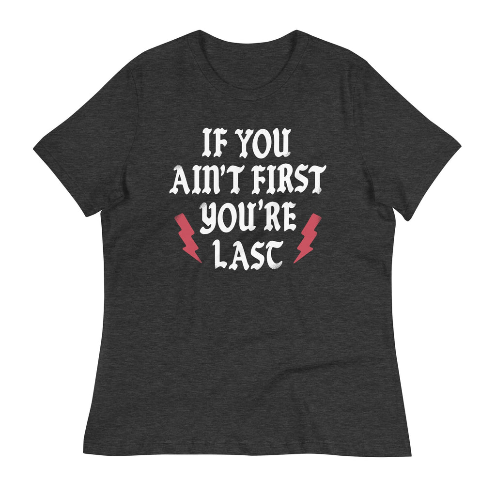 If You Ain't First You're Last Women's Signature Tee