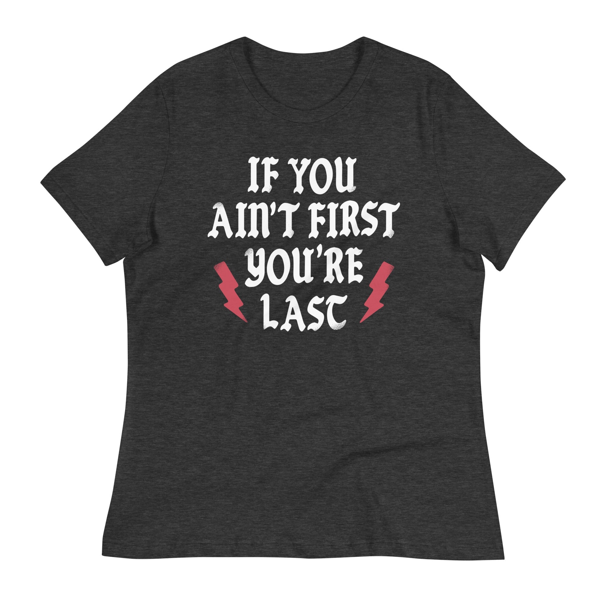 If You Ain't First You're Last Women's Signature Tee