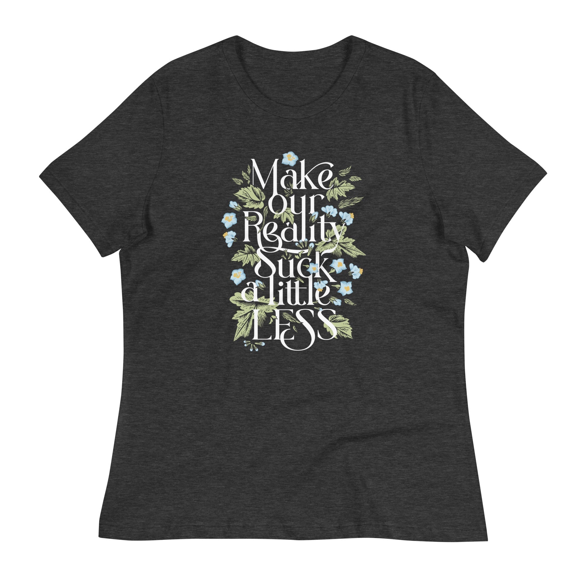 Make Our Reality Suck A Little Less Women's Signature Tee