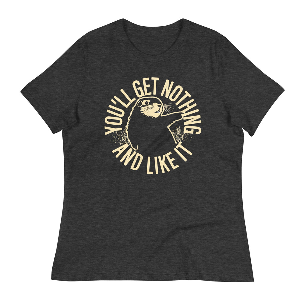 You'll Get Nothing And Like It Women's Signature Tee