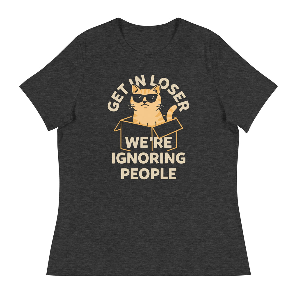 Get In Loser We're Ignoring People Women's Signature Tee