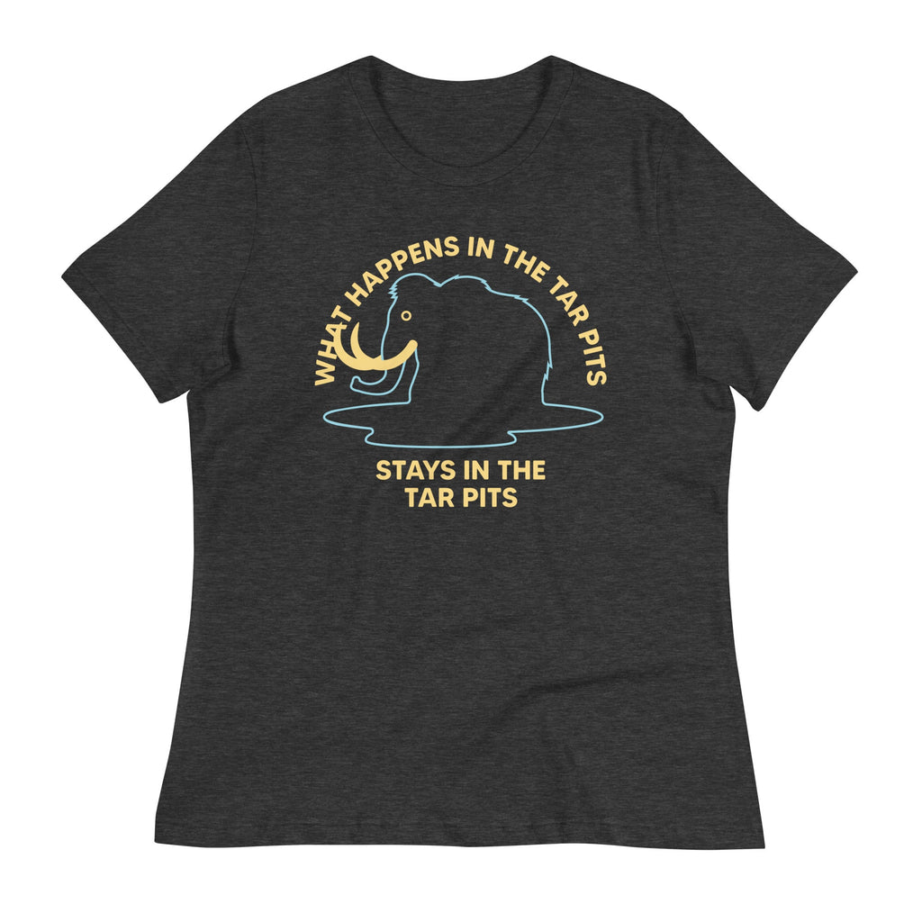 What Happens In The Tar Pits Stays In The Tar Pits Women's Signature Tee