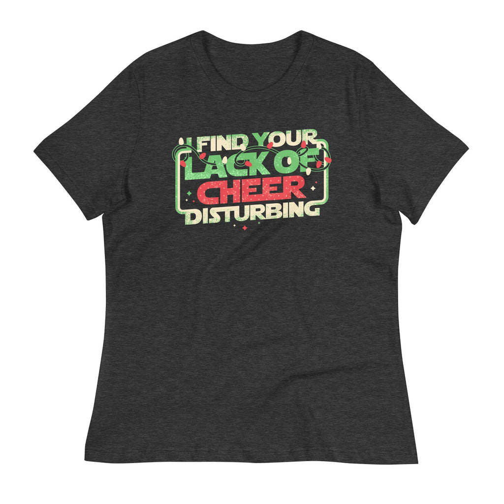 I Find Your Lack Of Cheer Disturbing Women's Signature Tee