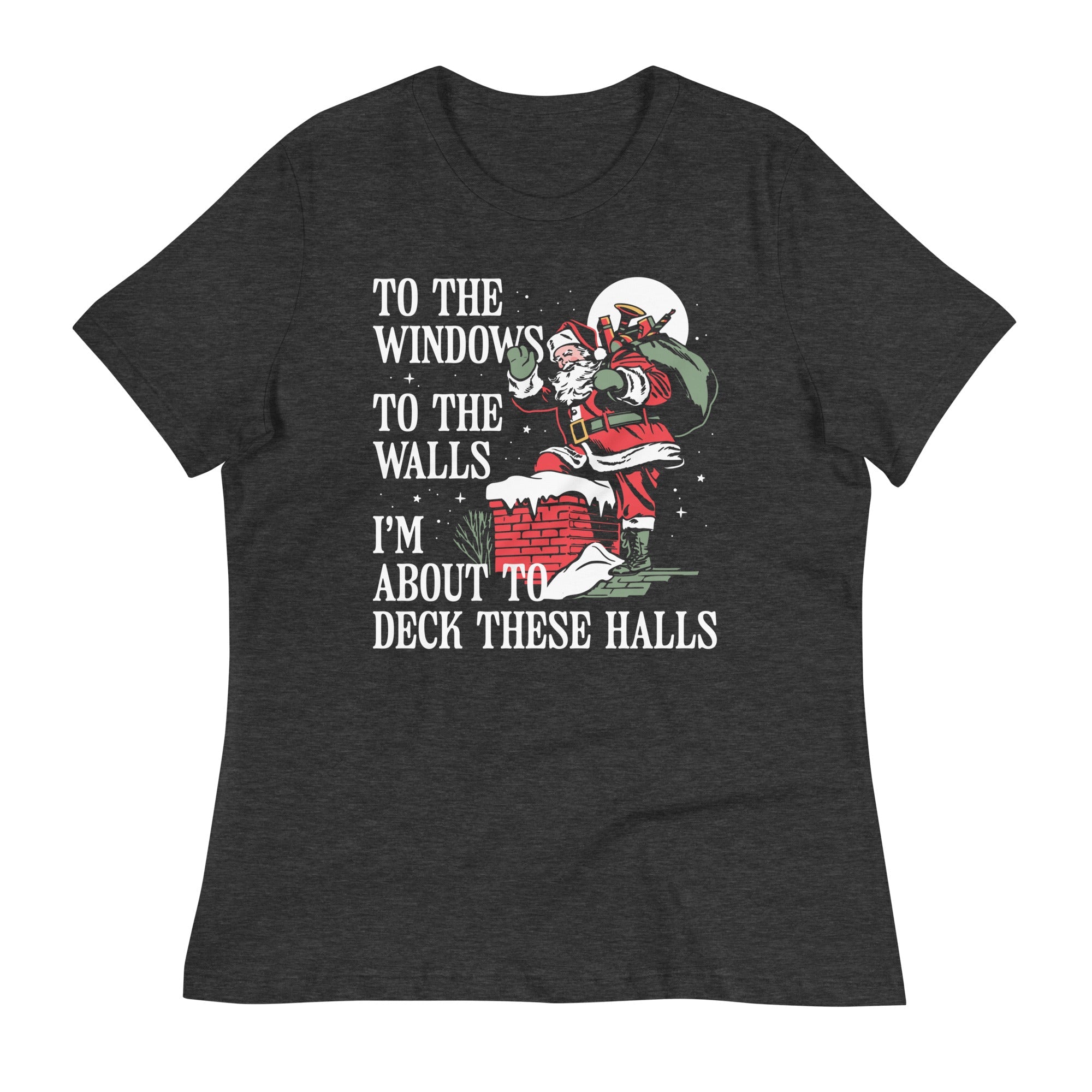 To The Windows To The Walls I'm About To Deck These Halls Women's Signature Tee