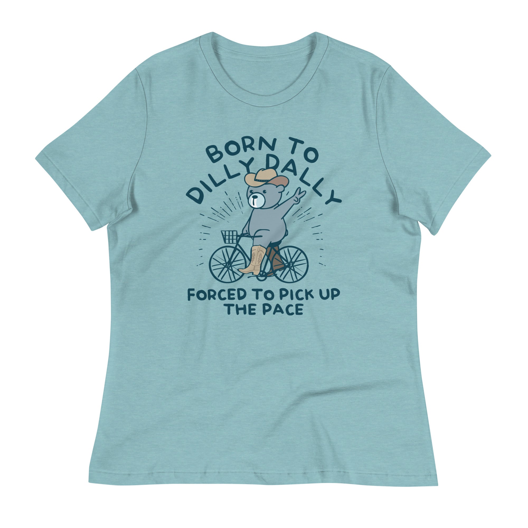 Born To Dilly Dally Forced To Pick Up The Pace Women's Signature Tee