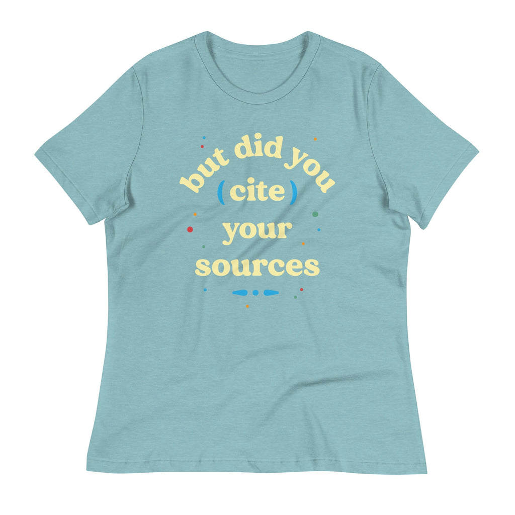 But Did You Cite Your Sources Women's Signature Tee