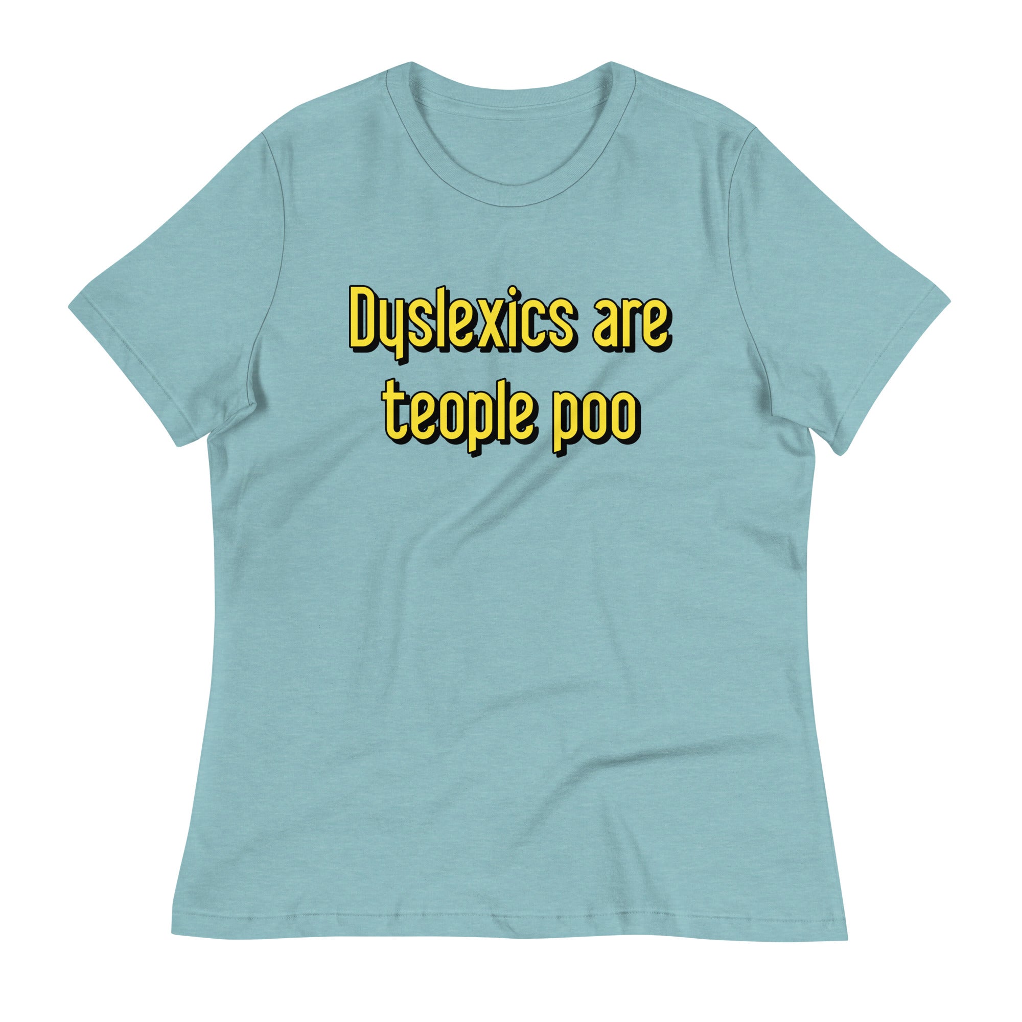 Dyslexics are teople poo Women's Signature Tee