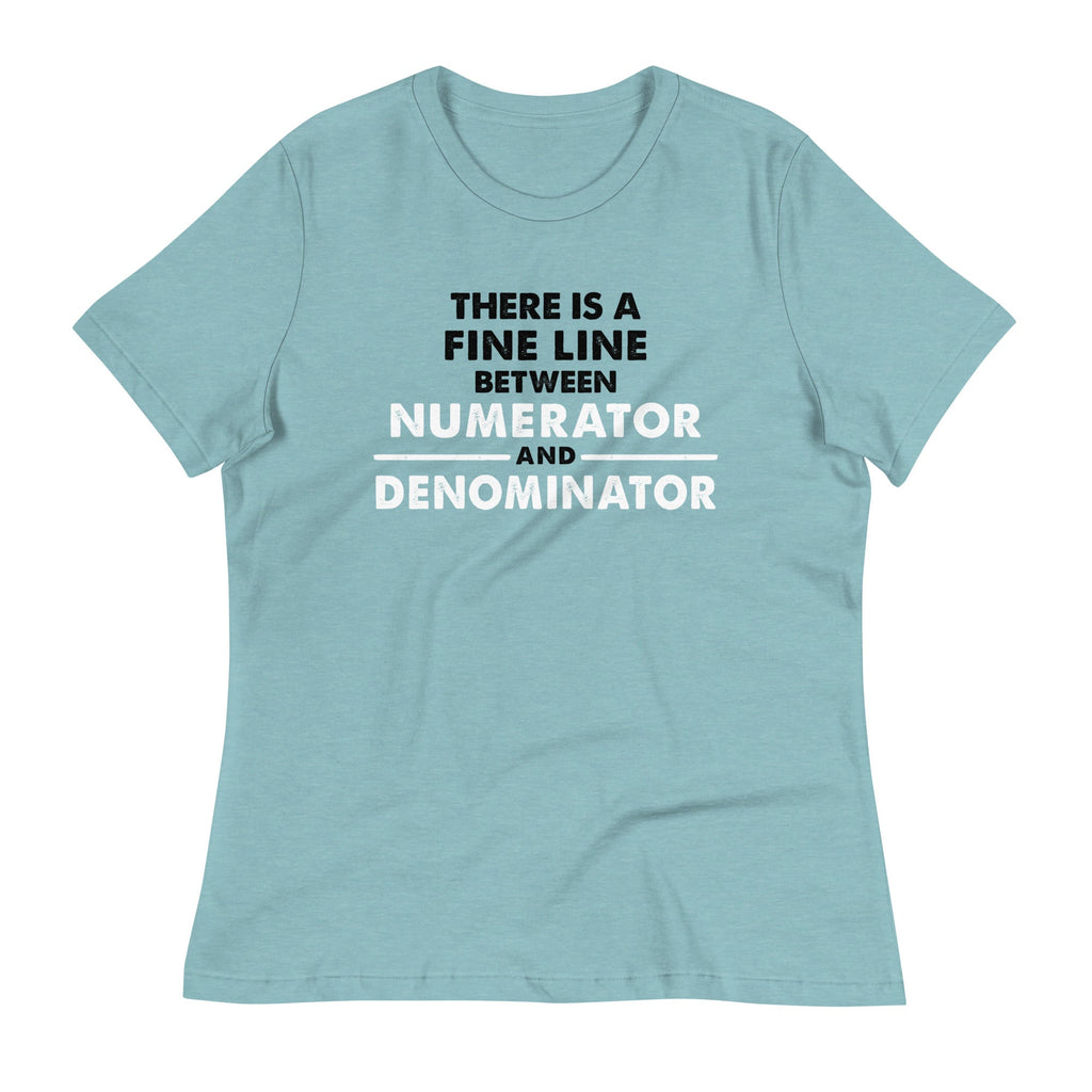 There Is A Fine Line Between Numerator And Denominator Women's Signature Tee