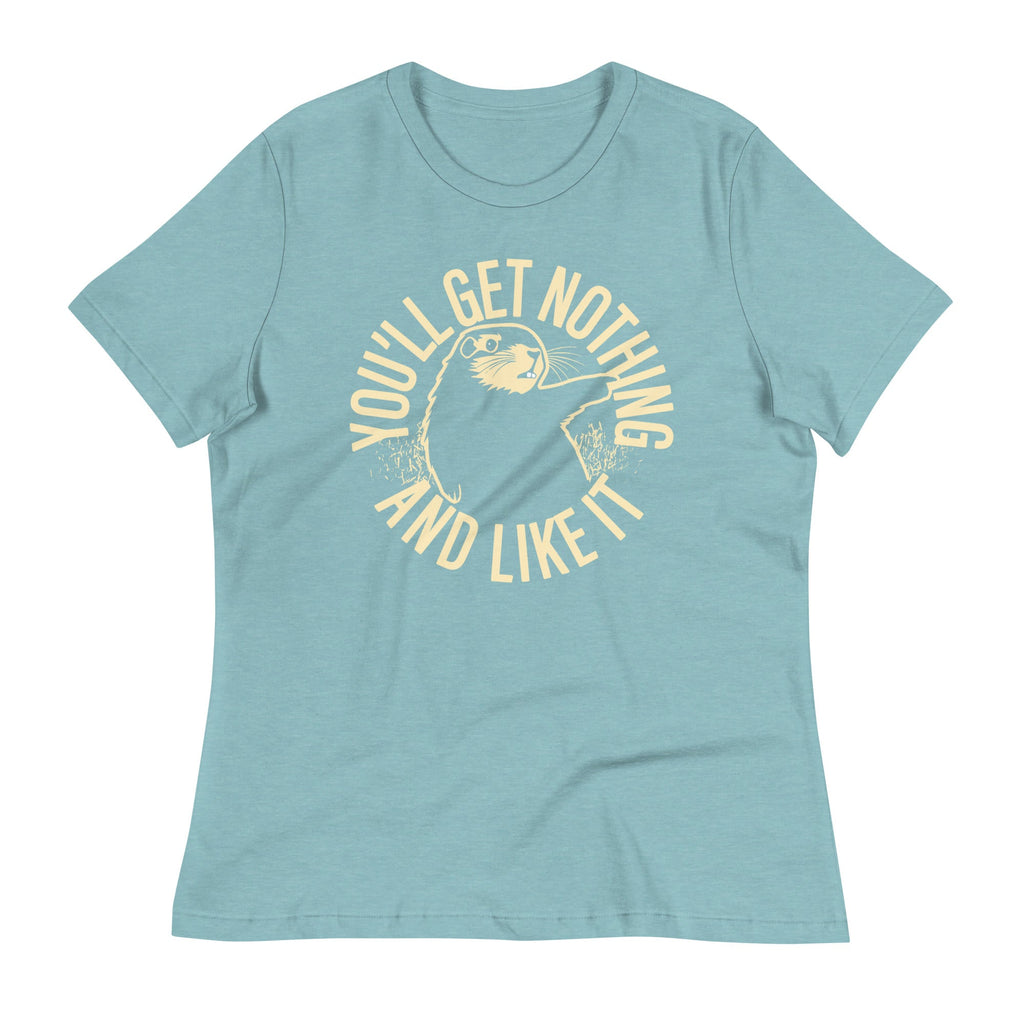 You'll Get Nothing And Like It Women's Signature Tee
