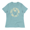 You'll Get Nothing And Like It Women's Signature Tee